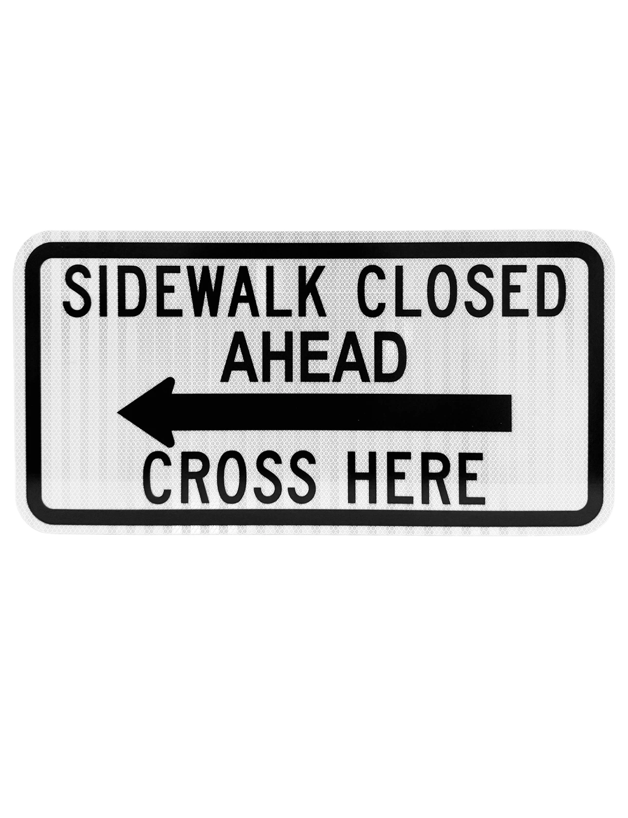 White, HI Reflective, 24\" x 12\" Sidewalk Closed Cross Here with Left Arrow Sign For Type III Barricade