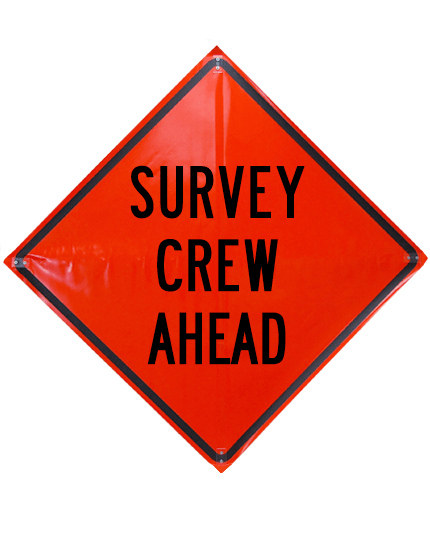 Survey Crew Ahead Roll Up Sign Sewn Pockets Non Reflective 36\" By 36\"