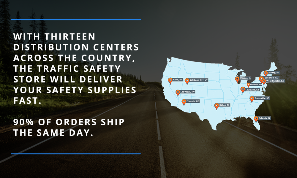 With thirteen distribution centers accross the country, the traffic safety store will deliver your safety supplies fast